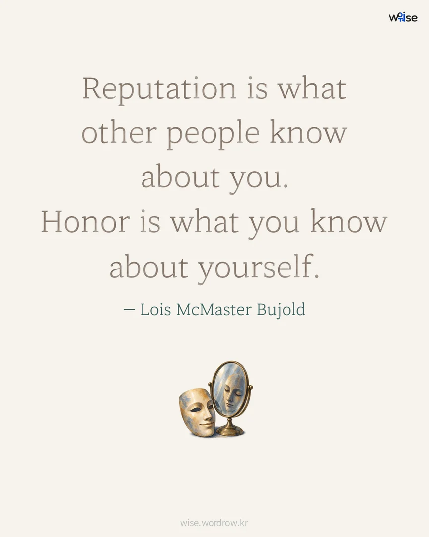 Reputation is what other people know about you. Honor is what you know about yourself. — Lois McMaster Bujold 포토카드