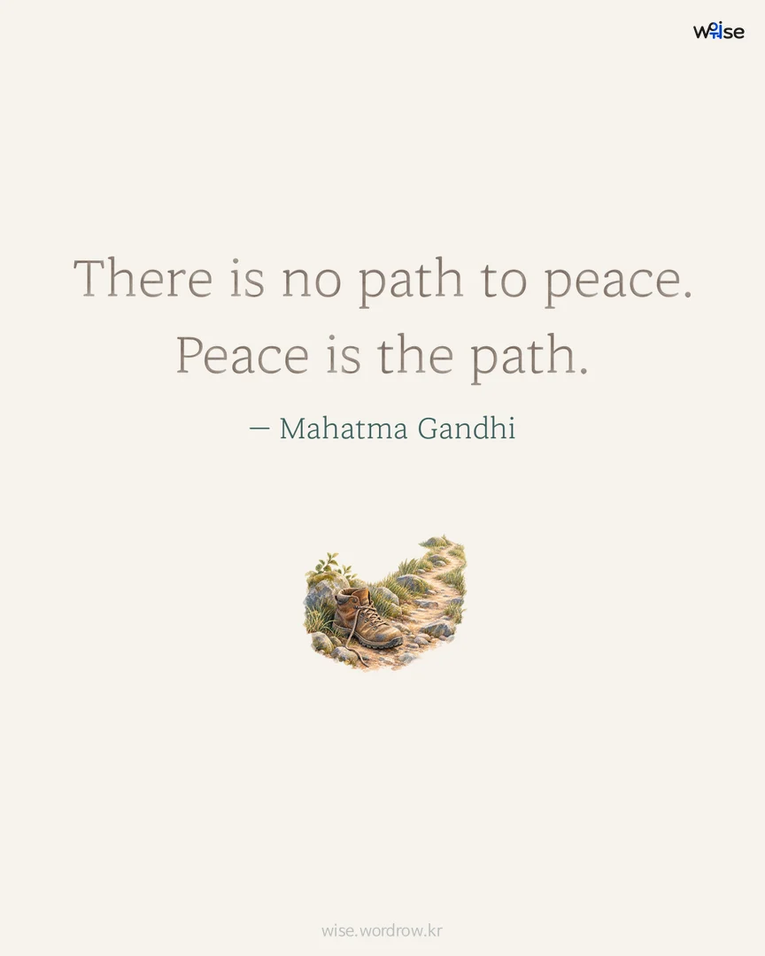 There is no path to peace. Peace is the path. — Mahatma Gandhi 포토카드