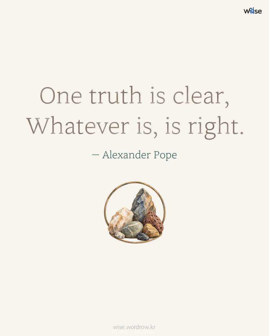 One truth is clear, Whatever is, is right. — Alexander Pope 포토카드