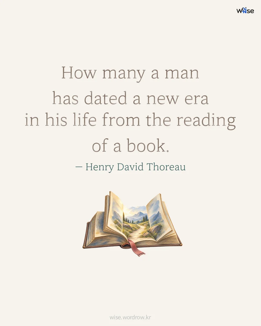 How many a man has dated a new era in his life from the reading of a book. — Henry David Thoreau 포토카드