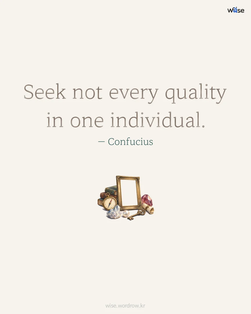 Seek not every quality in one individual. — Confucius 포토카드