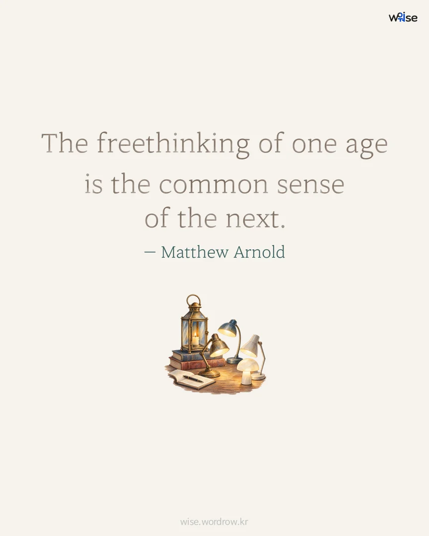 The freethinking of one age is the common sense of the next. — Matthew Arnold 포토카드