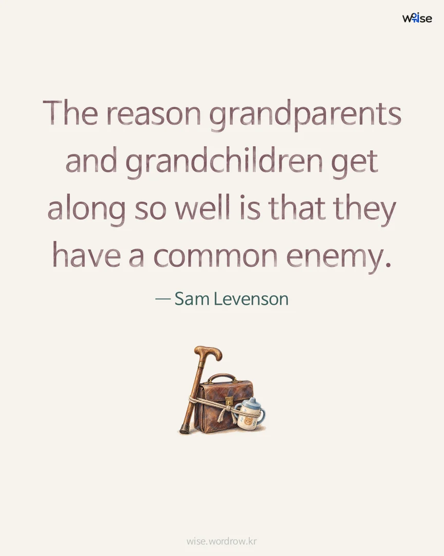The reason grandparents and grandchildren get along so well is that they have a common enemy. — Sam Levenson 포토카드