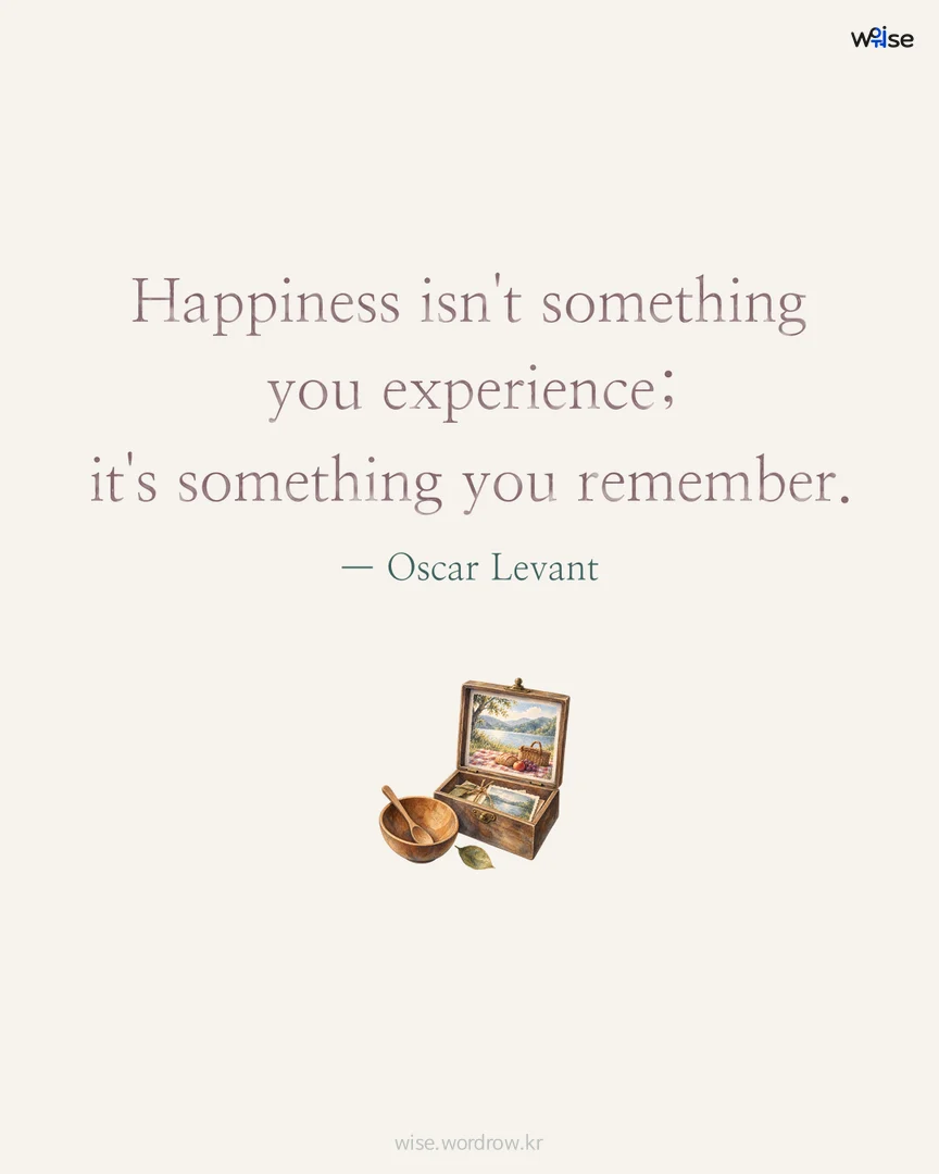 Happiness isn't something you experience; it's something you remember. — Oscar Levant 포토카드
