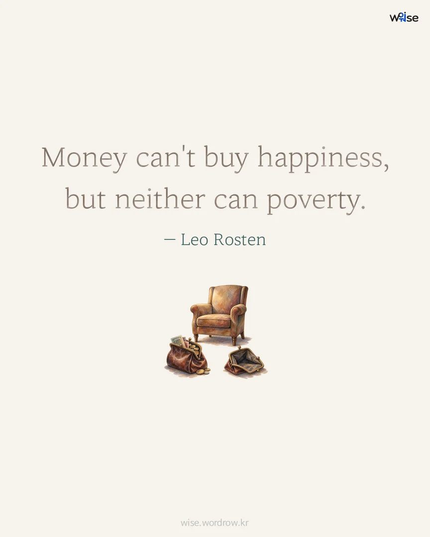 Money can't buy happiness, but neither can poverty. — Leo Rosten 포토카드