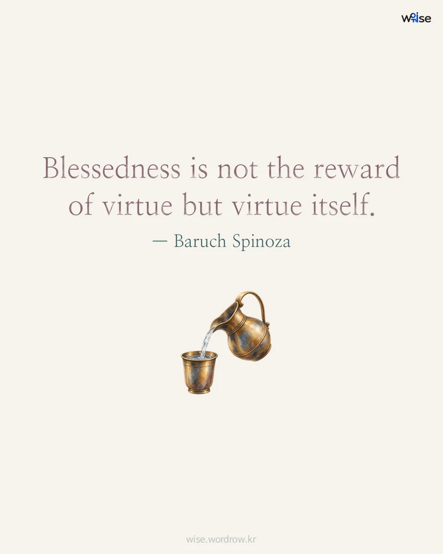 Blessedness is not the reward of virtue but virtue itself. — Baruch Spinoza 포토카드