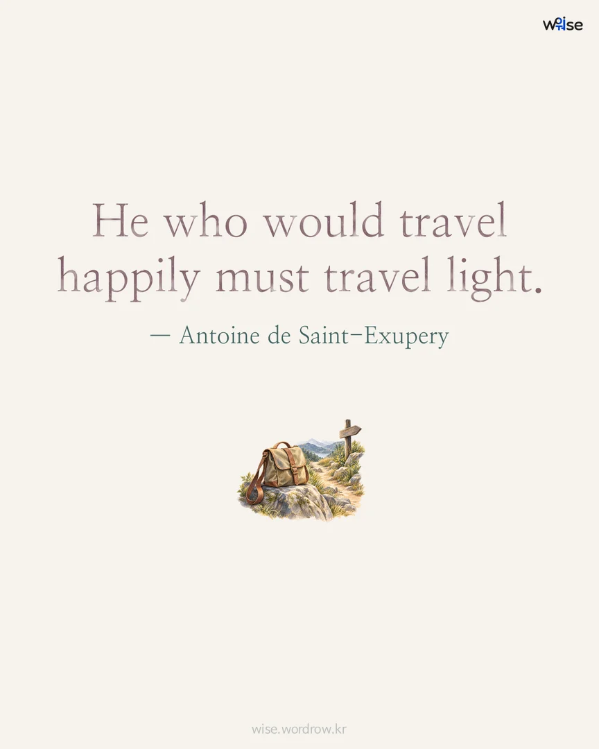 He who would travel happily must travel light. — Antoine de Saint-Exupery 포토카드