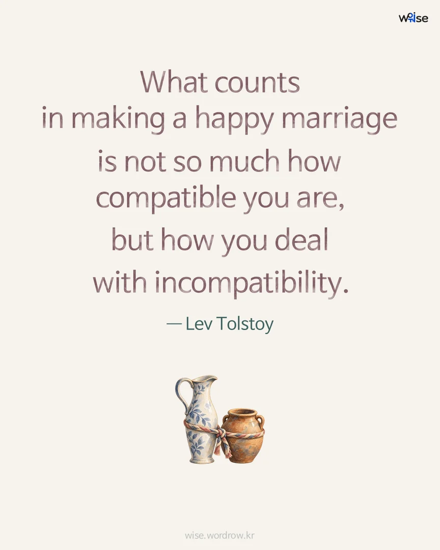 What counts in making a happy marriage is not so much how compatible you are, but how you deal with incompatibility. — Lev Tolstoy 포토카드