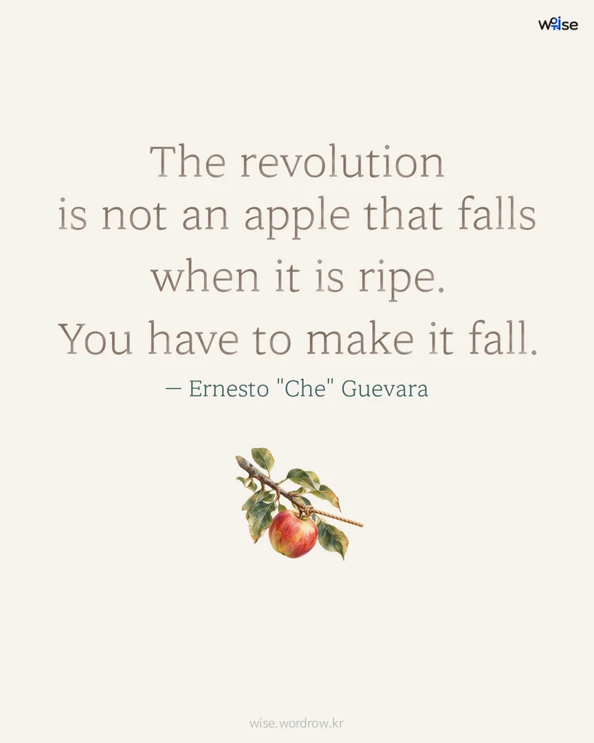 The revolution is not an apple that falls when it is ripe. You have to make it fall. — Ernesto "Che" Guevara 포토카드