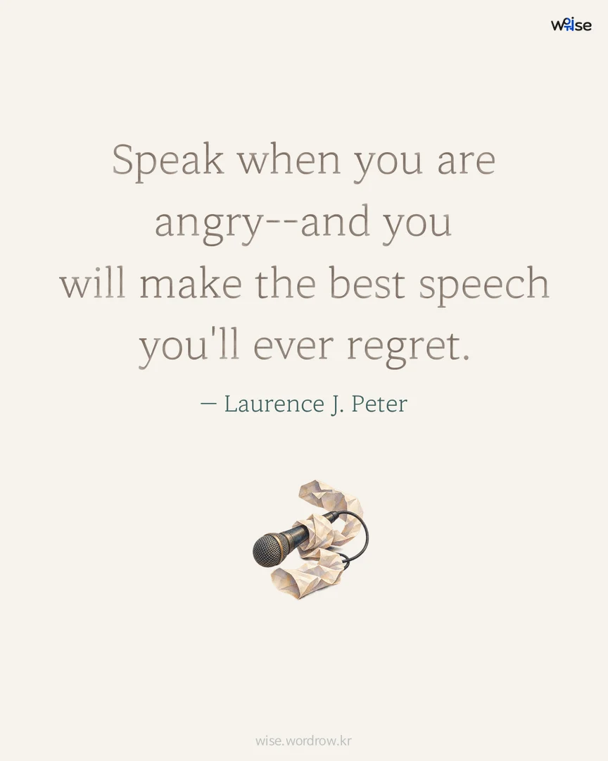 Speak when you are angry--and you will make the best speech you'll ever regret. — Laurence J. Peter 포토카드