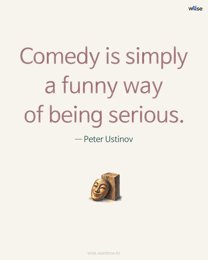 Comedy is simply a funny way of being serious. — Peter Ustinov 포토카드