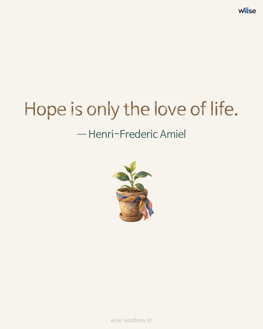 Hope is only the love of life. — Henri-Frederic Amiel 포토카드