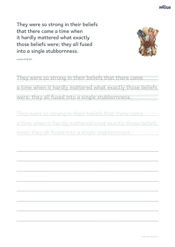 영어 따라쓰기 PDF 첫 페이지: They were so strong in their beliefs that there came a time when it hardly mattered what exactly those beliefs were; they all fused into a single stubbornness.