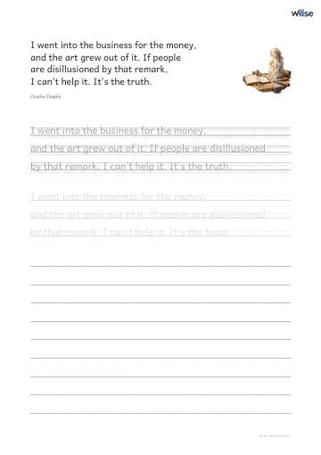영어 따라쓰기 PDF 첫 페이지: I went into the business for the money, and the art grew out of it. If people are disillusioned by that remark, I can't help it. It's the truth.