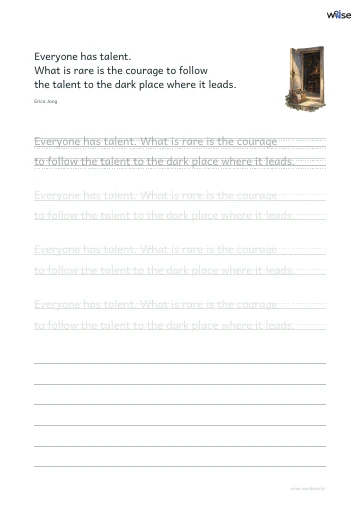 영어 따라쓰기 PDF 첫 페이지: Everyone has talent. What is rare is the courage to follow the talent to the dark place where it leads.