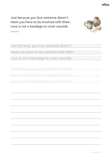 영어 따라쓰기 PDF 첫 페이지: Just because you love someone doesn't mean you have to be involved with them. Love is not a bandage to cover wounds.