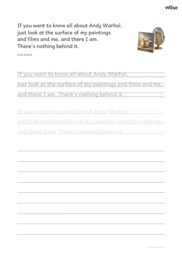 영어 따라쓰기 PDF 첫 페이지: If you want to know all about Andy Warhol, just look at the surface of my paintings and films and me, and there I am. There's nothing behind it.