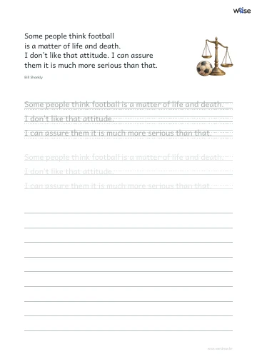영어 따라쓰기 PDF 첫 페이지: Some people think football is a matter of life and death. I don't like that attitude. I can assure them it is much more serious than that.