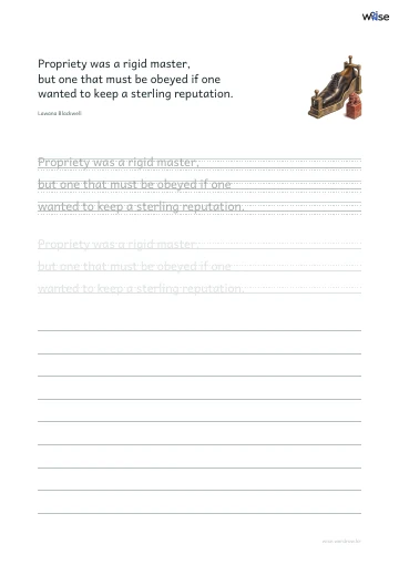 영어 따라쓰기 PDF 첫 페이지: Propriety was a rigid master, but one that must be obeyed if one wanted to keep a sterling reputation.