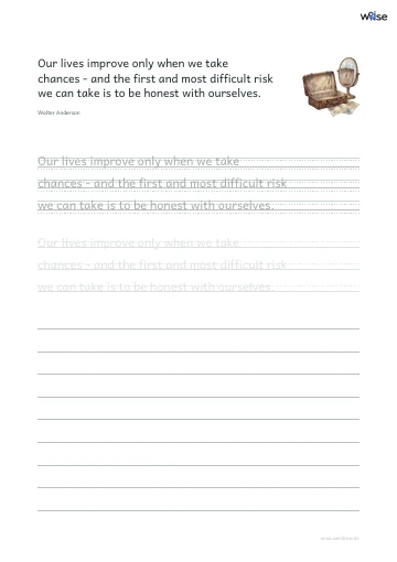 영어 따라쓰기 PDF 첫 페이지: Our lives improve only when we take chances - and the first and most difficult risk we can take is to be honest with ourselves.