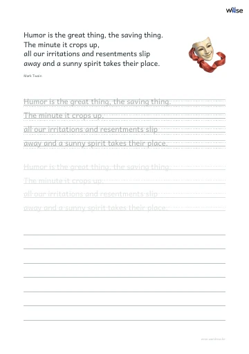 영어 따라쓰기 PDF 첫 페이지: Humor is the great thing, the saving thing. The minute it crops up, all our irritations and resentments slip away and a sunny spirit takes their place.