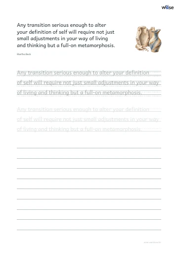 영어 따라쓰기 PDF 첫 페이지: Any transition serious enough to alter your definition of self will require not just small adjustments in your way of living and thinking but a full-on metamorphosis.