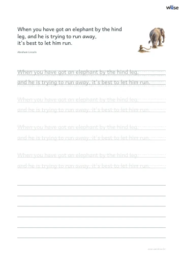 영어 따라쓰기 PDF 첫 페이지: When you have got an elephant by the hind leg, and he is trying to run away, it's best to let him run.